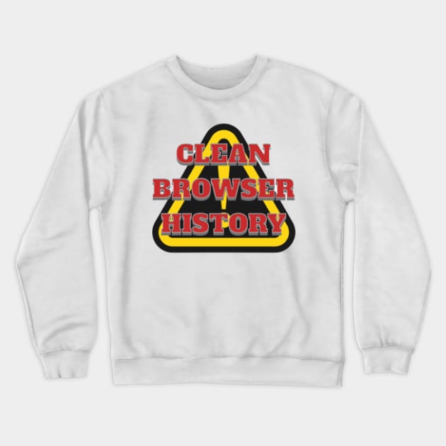 CLEAN BROWSER HISTORY, WARNING, DANGER Crewneck Sweatshirt by KoumlisArt